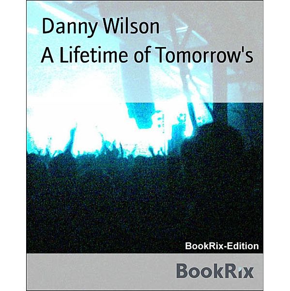 A Lifetime of Tomorrow's, Danny Wilson
