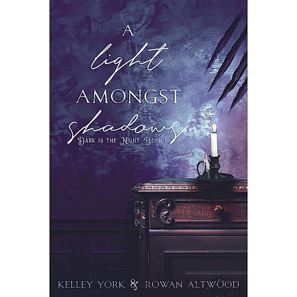 A Light Amongst Shadows (Dark is the Night, #1) / Dark is the Night, Kelley York, Rowan Altwood