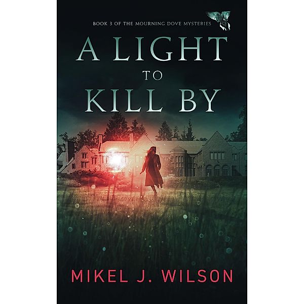 A Light to Kill By (Mourning Dove Mysteries, #3) / Mourning Dove Mysteries, Mikel J. Wilson