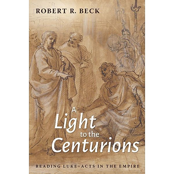 A Light to the Centurions, Robert R. Beck