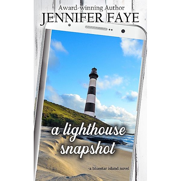 A Lighthouse Snapshot: a Secret Identity, Small Town Romance (The Turner Family of Bluestar Island, #4) / The Turner Family of Bluestar Island, Jennifer Faye