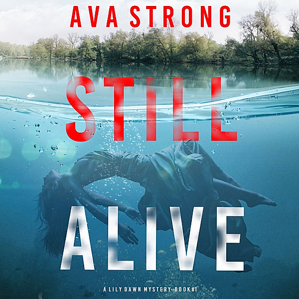 A Lily Dawn FBI Suspense Thriller - 1 - Still Alive (A Lily Dawn FBI Suspense Thriller—Book 1), Ava Strong