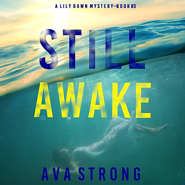 A Lily Dawn FBI Suspense Thriller - 3 - Still Awake (A Lily Dawn FBI Suspense Thriller—Book 3), Ava Strong