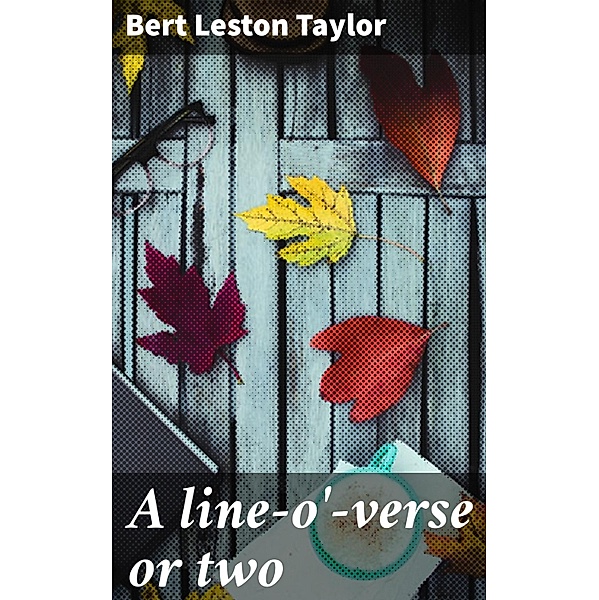 A line-o'-verse or two, Bert Leston Taylor