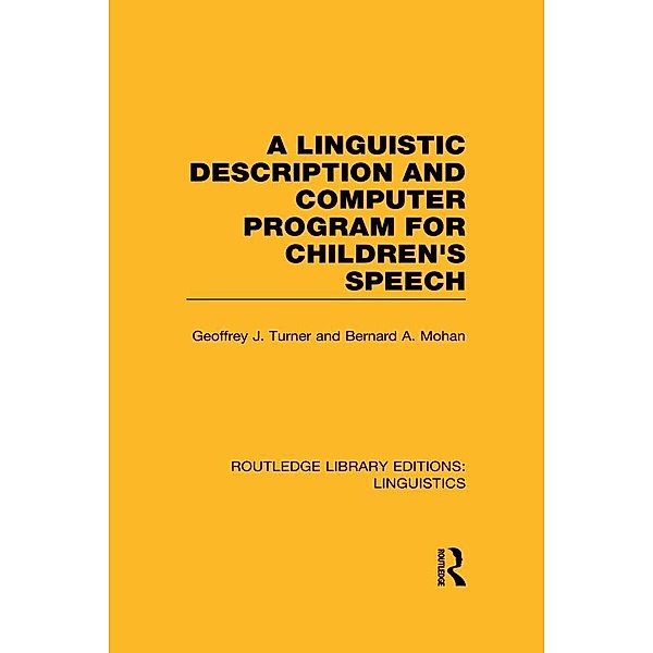 A Linguistic Description and Computer Program for Children's Speech (RLE Linguistics C), Geoffrey J. Turner, Bernard A. Mohan