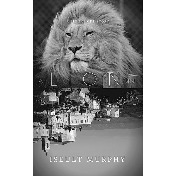 A Lion In Colossus, Iseult Murphy