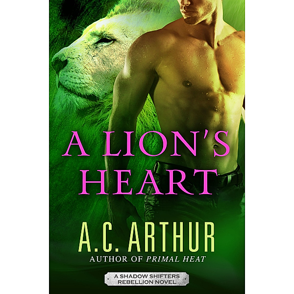 A Lion's Heart (Shadow Shifters Book#7), AC Arthur
