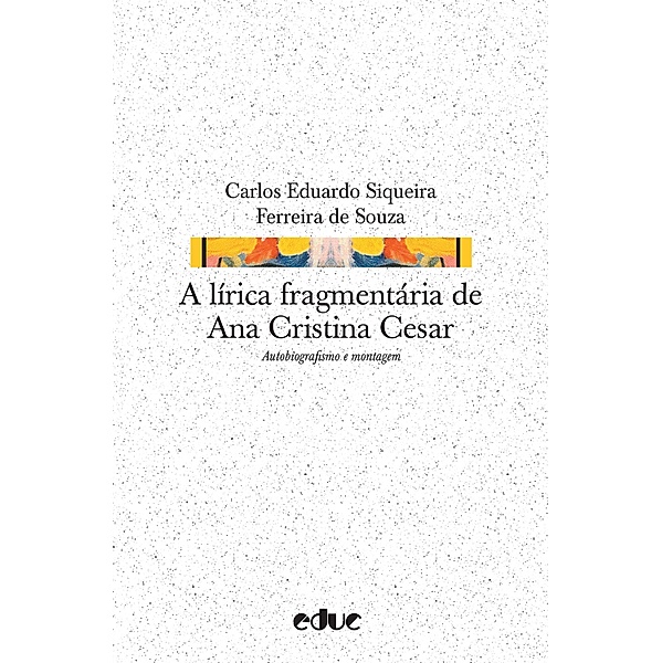 A lírica fragmentária de Ana Cristina Cesar, Carlos Eduardo Siqueira Ferreira de Souza