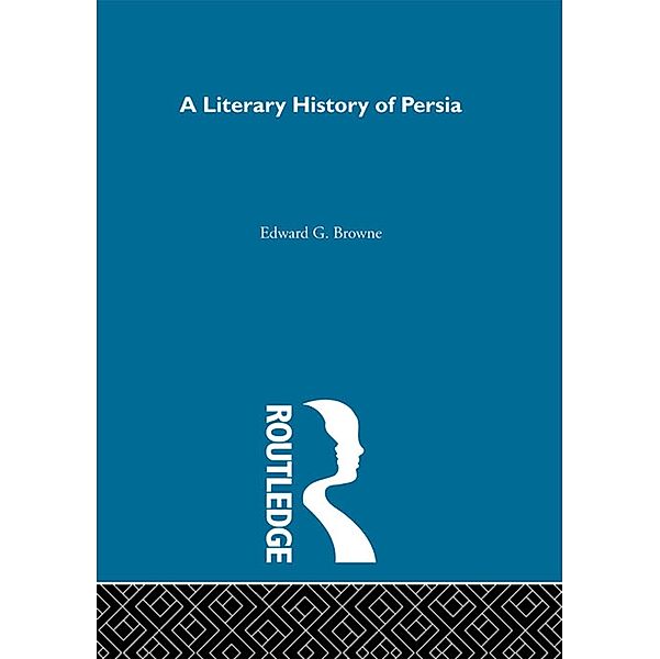 A Literary History of Persia, E. G. Browne