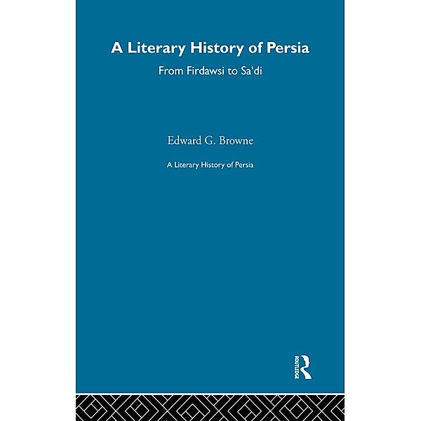 A Literary History of Persia, E. G. Browne