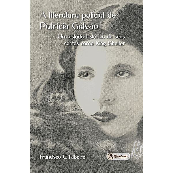 A literatura policial de Patrícia Galvão - Um estudo histórico de seus contos como King Shelter, Francisco C. Ribeiro