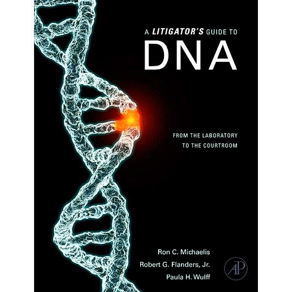 A Litigator's Guide to DNA, Ron C. Michaelis, Robert G. Flanders, Paula Wulff