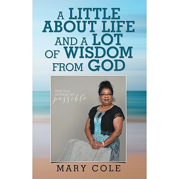 A Little About Life and a Lot of Wisdom from God, Mary Cole