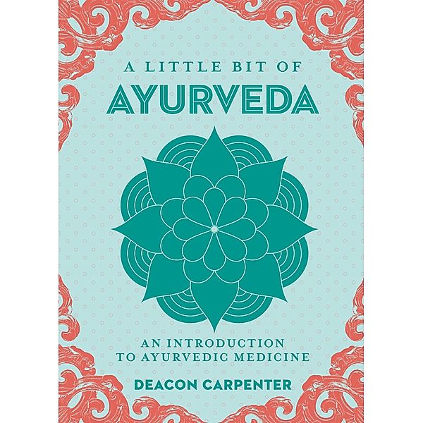 A Little Bit of Ayurveda / Little Bit Series, Deacon Carpenter