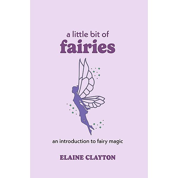A Little Bit of Fairies / Little Bit Series, Elaine Clayton