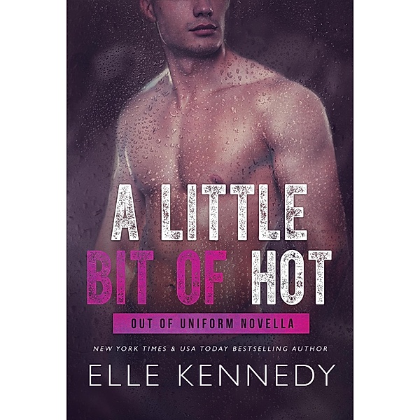 A Little Bit of Hot (Out of Uniform, #5.5) / Out of Uniform, Elle Kennedy