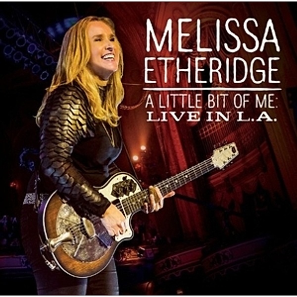 A Little Bit Of Me: Live In L.A, Melissa Etheridge