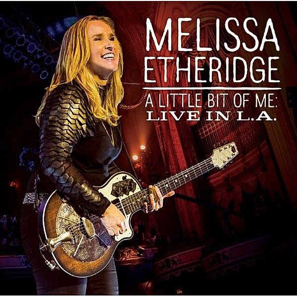 A Little Bit Of Me: Live In L.A, Melissa Etheridge