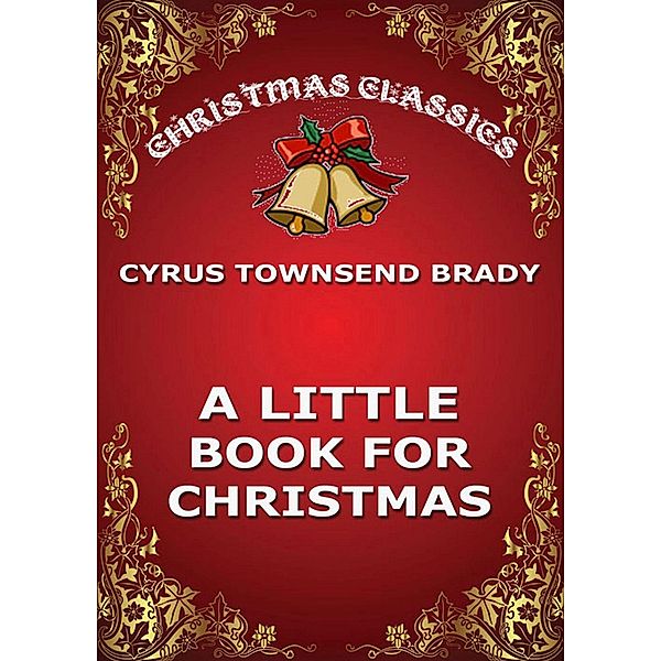 A Little Book For Christmas, Cyrus Townsend Brady
