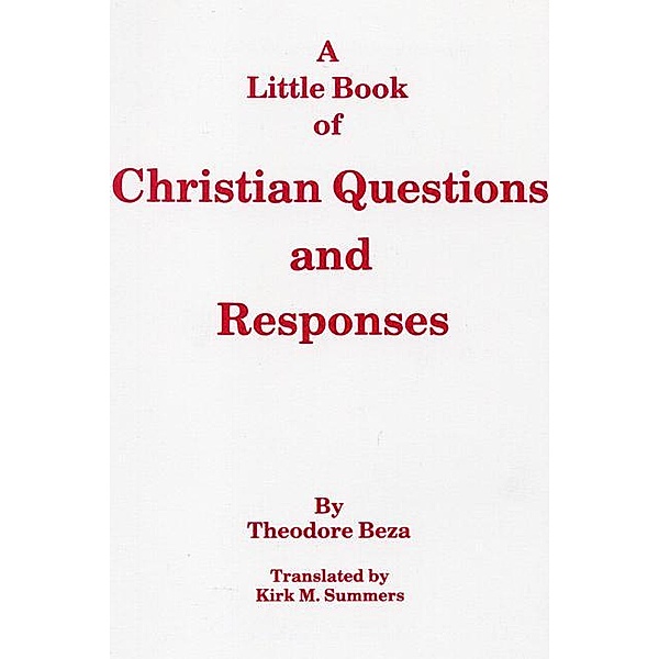 A Little Book of Christian Questions and Responses / Princeton Theological Monograph Series Bd.9, Theodore Beza