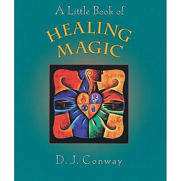 A Little Book of Healing Magic, D. J. Conway