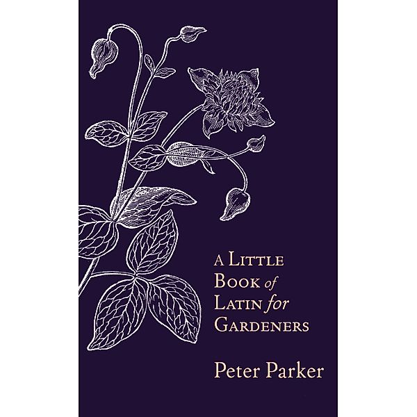 A Little Book of Latin for Gardeners, Peter Parker