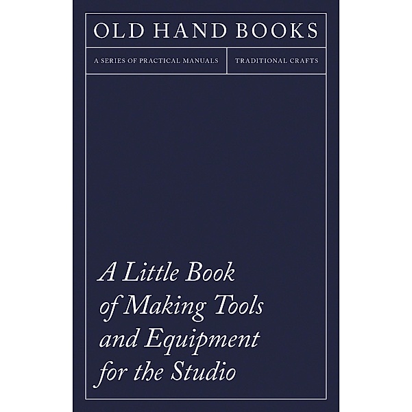 A Little Book of Making Tools and Equipment for the Studio, Anon