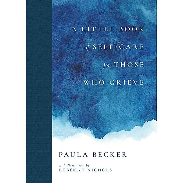 A Little Book of Self-Care for Those Who Grieve, Paula Becker