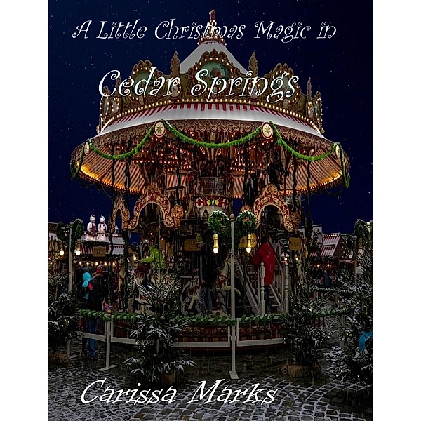 A Little Christmas Magic in Cedar Springs, Carissa Marks