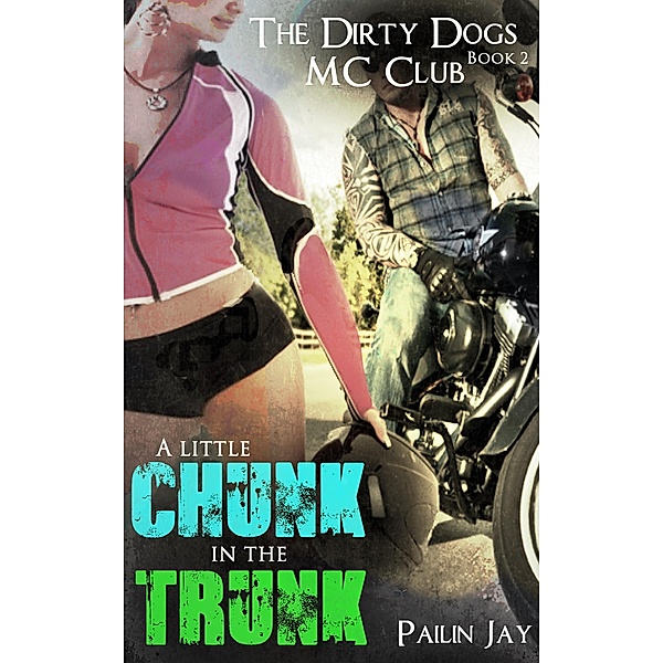 A little Chunk In the Trunk (Dirty Dog MC club Series) / Dirty Dog MC club Series, Pailin Jay