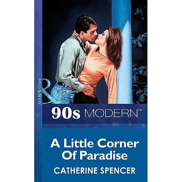 A Little Corner Of Paradise (Mills & Boon Vintage 90s Modern), Catherine Spencer
