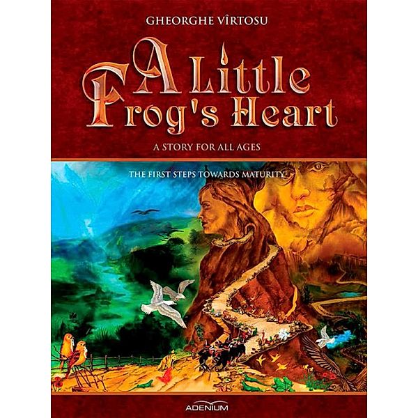A Little Frog's Heart: The First Steps Towards Maturity / O inima de Broscu¿a Bd.2, George Vîrtosu, Gheorghe Virtosu