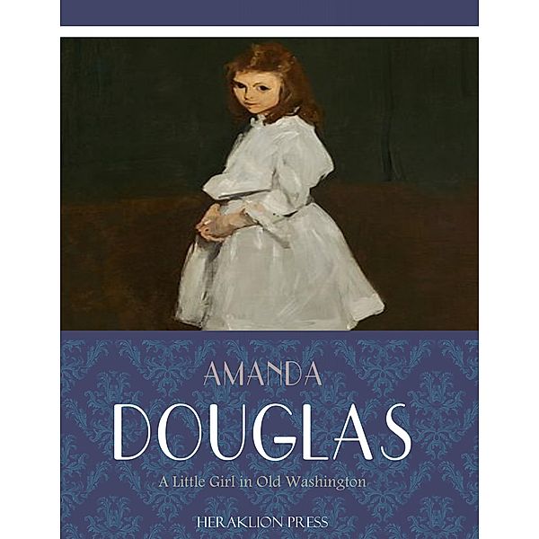 A Little Girl in Old Washington, Amanda Douglas