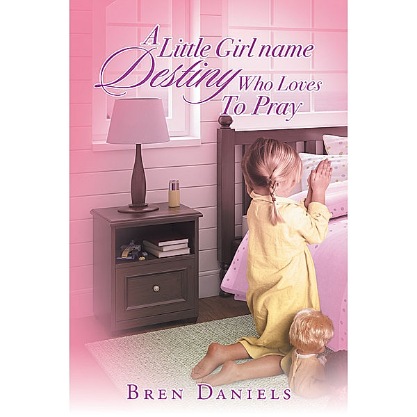 A Little Girl Name Destiny Who Loves to Pray, Bren Daniels