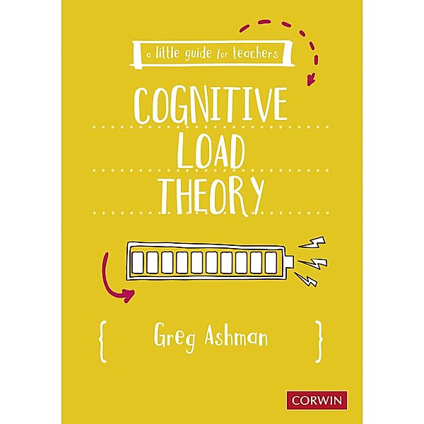 A Little Guide for Teachers: Cognitive Load Theory / A Little Guide for Teachers, Greg Ashman