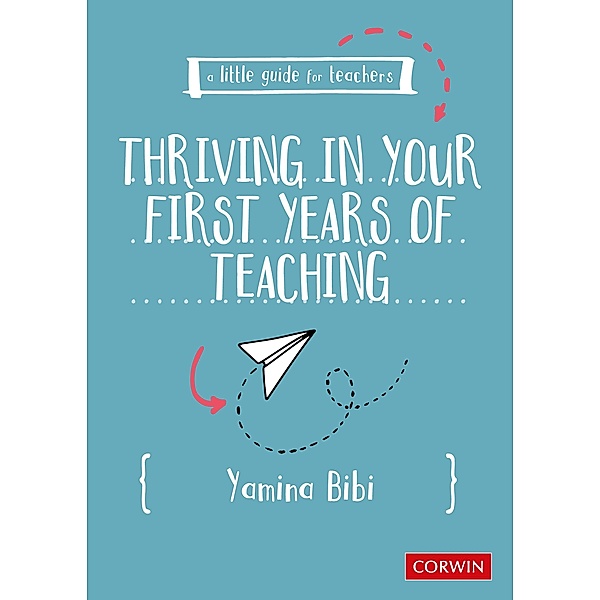 A Little Guide for Teachers: Thriving in Your First Years of Teaching / A Little Guide for Teachers, Yamina Bibi