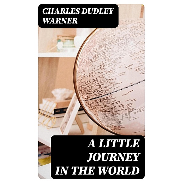 A Little Journey in the World, Charles Dudley Warner