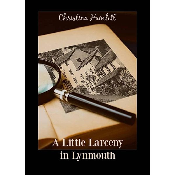 A Little Larceny in Lynmouth (Book 1) / Book 1, Christina Hamlett
