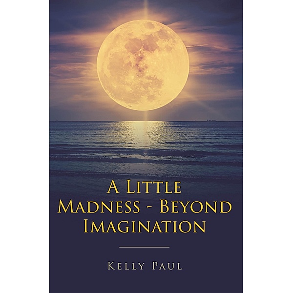 A Little Madness- Beyond Imagination, Kelly Paul