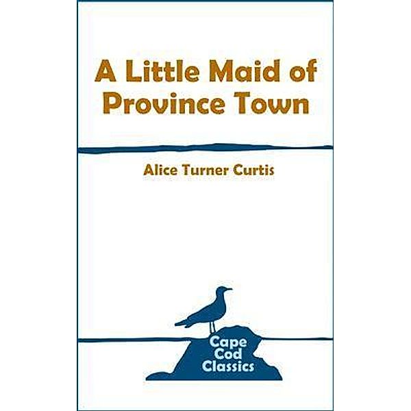 A Little Maid of Province Town / Parnassus Book Service, Alice Curtis