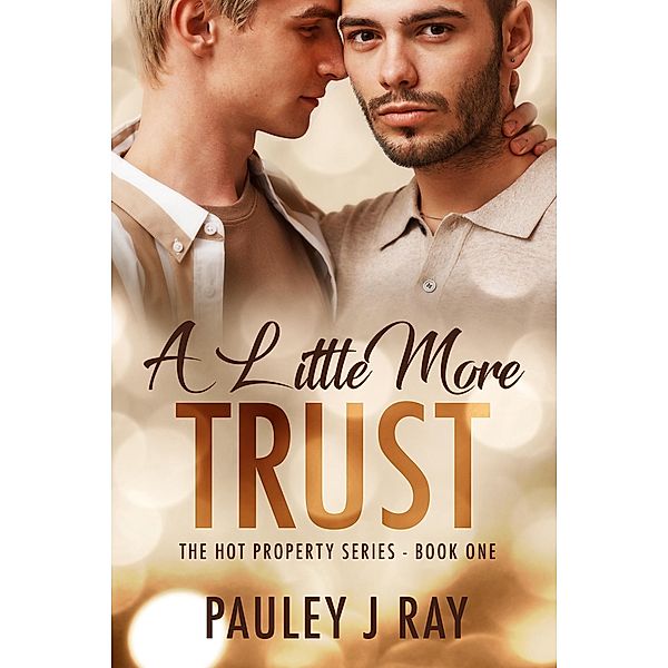 A Little More Trust (Hot Property, #1) / Hot Property, Pauley J Ray
