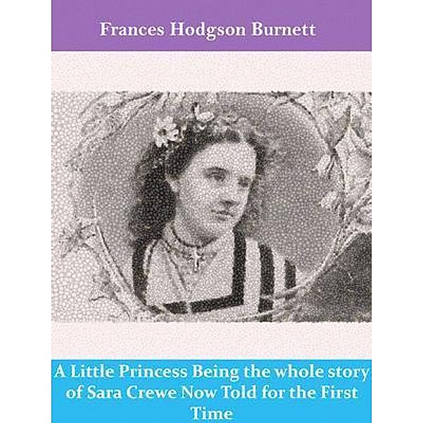 A Little Princess Being the whole story of Sara Crewe Now Told for the First Time / Spotlight Books, Frances Hodgson Burnett
