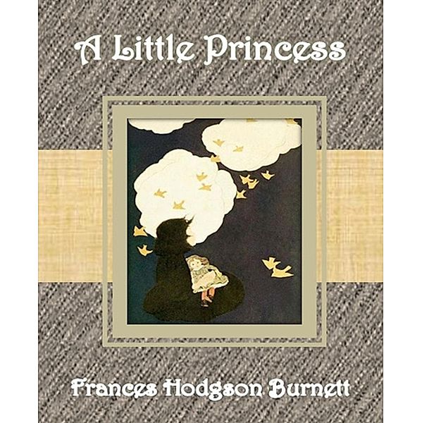 A Little Princess By Frances Hodgson Burnett, Frances Hodgson Burnett