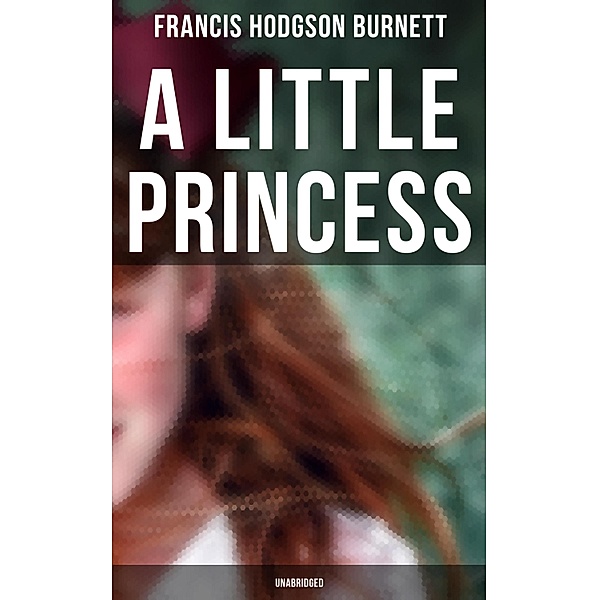 A Little Princess (Unabridged), Francis Hodgson Burnett