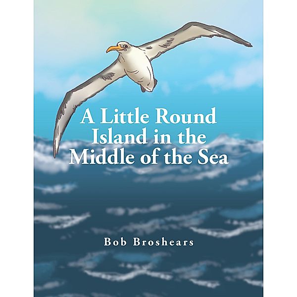 A Little Round Island in the Middle of the Sea, Bob Broshears