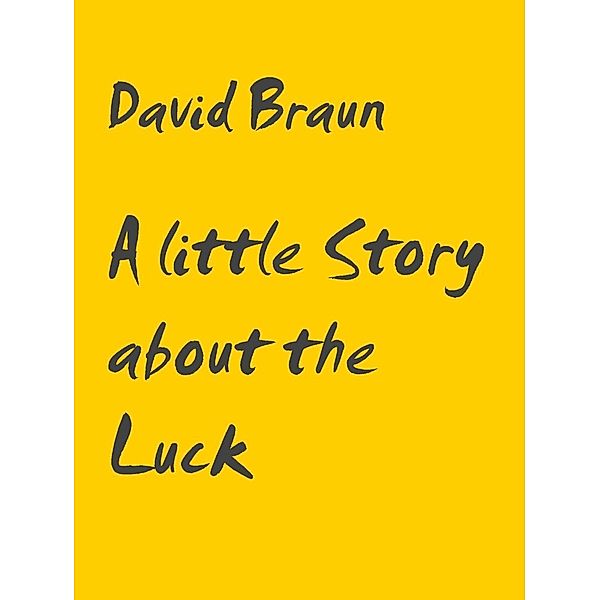 A little Story about the Luck, David Braun