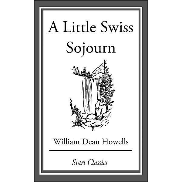 A Little Swiss Sojourn, William Dean Howells