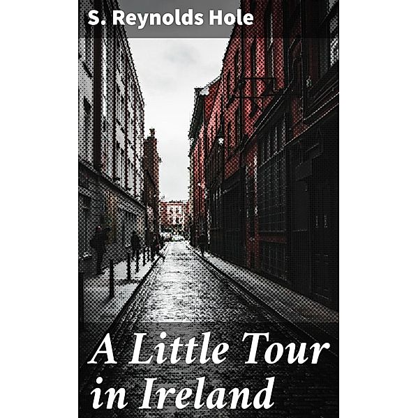 A Little Tour in Ireland, S. Reynolds Hole