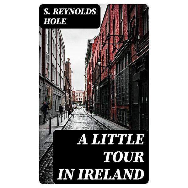 A Little Tour in Ireland, S. Reynolds Hole