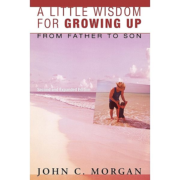 A Little Wisdom for Growing Up, Second and Expanded Edition, John C. Morgan